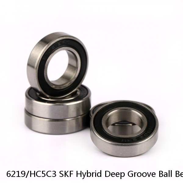 6219/HC5C3 SKF Hybrid Deep Groove Ball Bearings