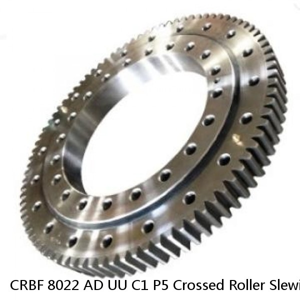 CRBF 8022 AD UU C1 P5 Crossed Roller Slewing Ring 80x165x22mm With Mounting Hole